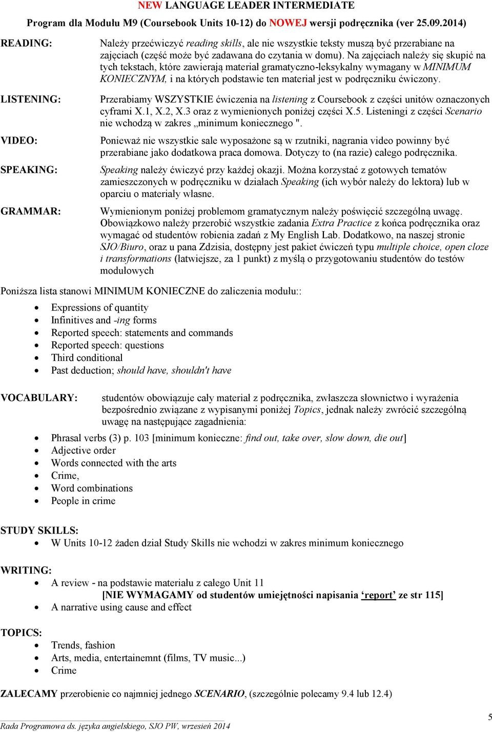 studentów obowiązuje cały materiał z podręcznika, zwłaszcza słownictwo i wyrażenia Phrasal verbs (3) p.