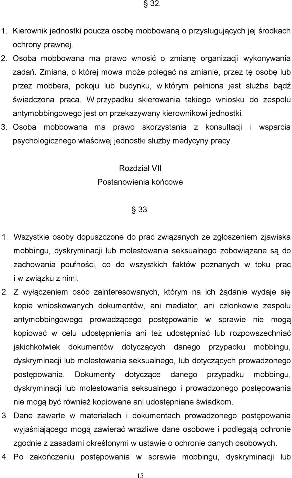 W przypadku skierowania takiego wniosku do zespołu antymobbingowego jest on przekazywany kierownikowi jednostki. 3.