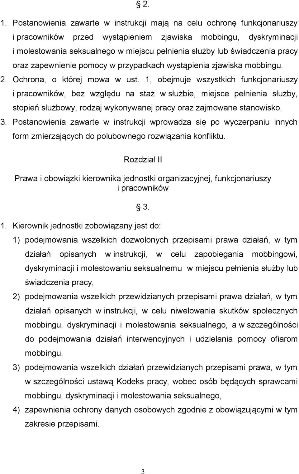 1, obejmuje wszystkich funkcjonariuszy i pracowników, bez względu na staż w służbie, miejsce pełnienia służby, stopień służbowy, rodzaj wykonywanej pracy oraz zajmowane stanowisko. 3.