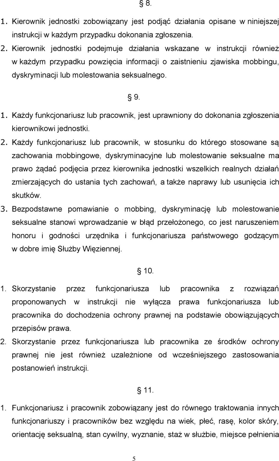 Każdy funkcjonariusz lub pracownik, jest uprawniony do dokonania zgłoszenia kierownikowi jednostki. 2.