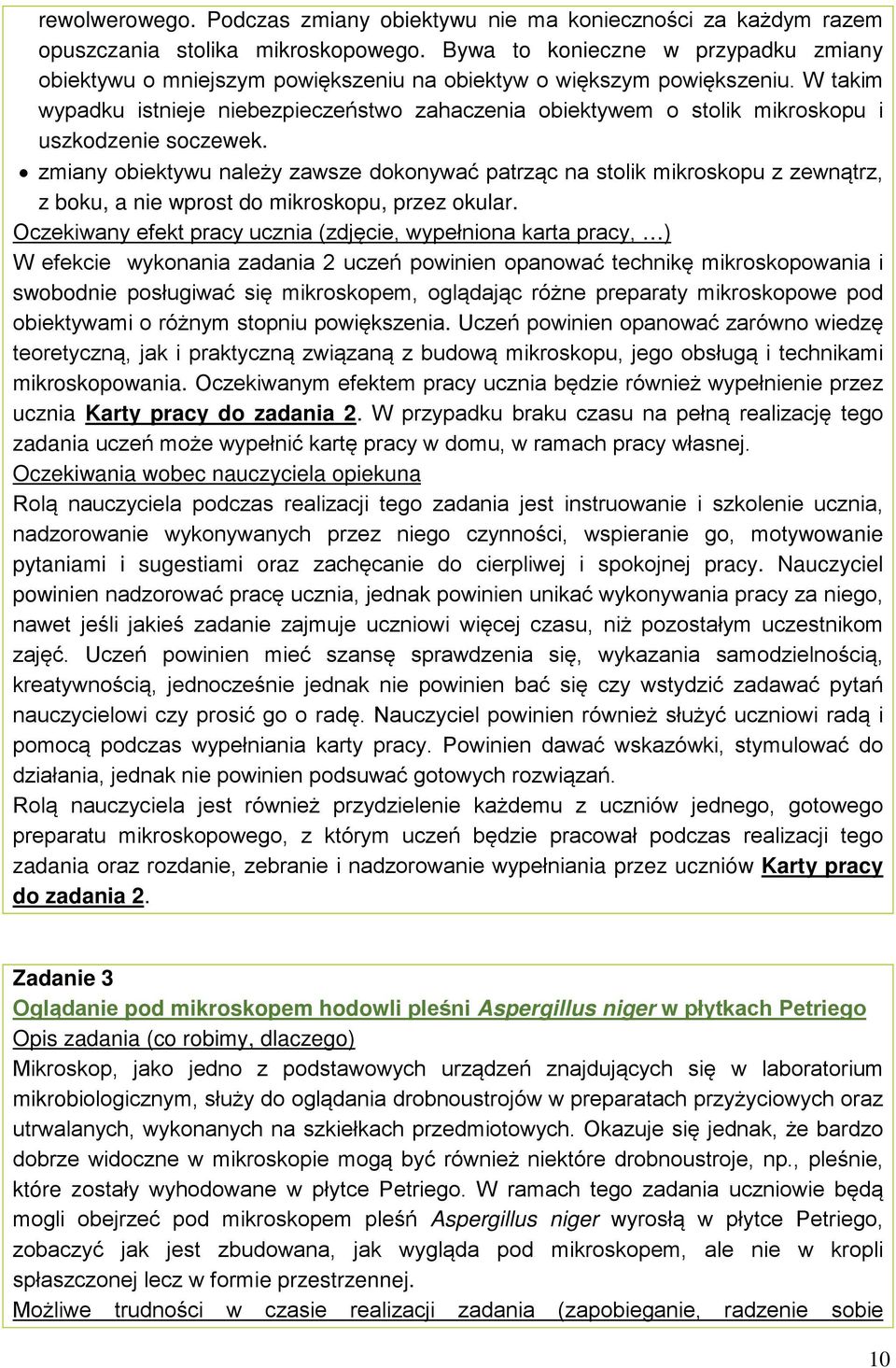 W takim wypadku istnieje niebezpieczeństwo zahaczenia obiektywem o stolik mikroskopu i uszkodzenie soczewek.