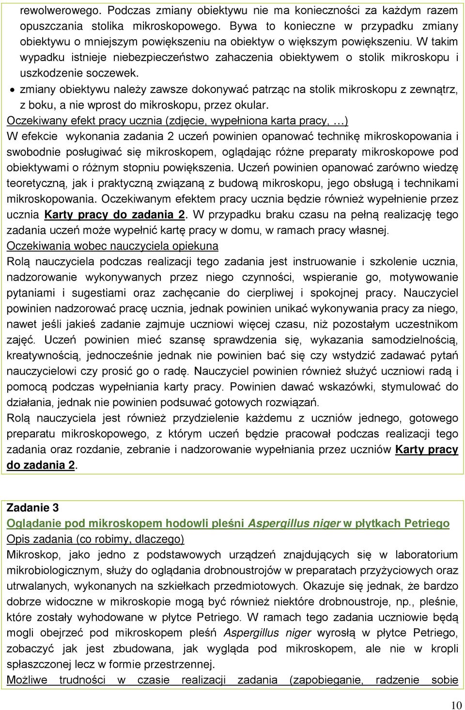 W takim wypadku istnieje niebezpieczeństwo zahaczenia obiektywem o stolik mikroskopu i uszkodzenie soczewek.