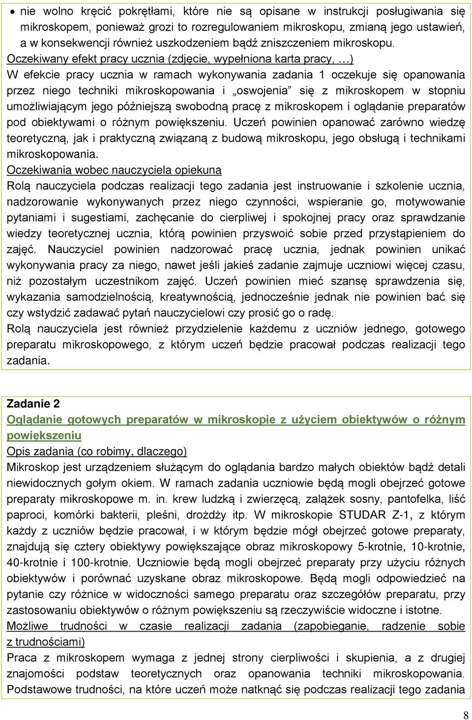 Oczekiwany efekt pracy ucznia (zdjęcie, wypełniona karta pracy, ) W efekcie pracy ucznia w ramach wykonywania zadania 1 oczekuje się opanowania przez niego techniki mikroskopowania i oswojenia się z