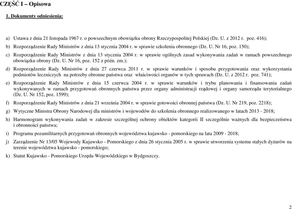 w sprawie ogólnych zasad wykonywania zadań w ramach powszechnego obowiązku obrony (Dz. U. Nr 16, poz. 152 z późn. zm.); d) Rozporządzenie Rady Ministrów z dnia 27 czerwca 2011 r.