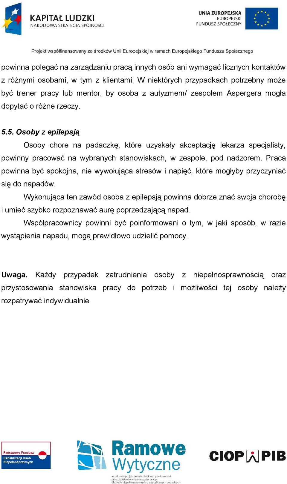 5. Osoby z epilepsją Osoby chore na padaczkę, które uzyskały akceptację lekarza specjalisty, powinny pracować na wybranych stanowiskach, w zespole, pod nadzorem.