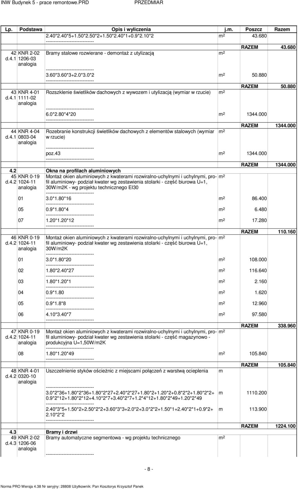 000 Rozebranie konstrukcji świetlików dachowych z eleentów stalowych (wyiar w rzucie) RAZEM 1344.000 poz.43 1344.000 RAZEM 1344.000 4.