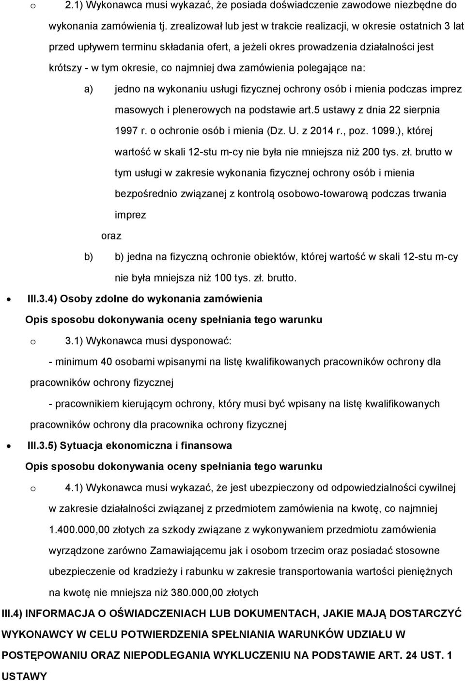 zamówienia polegające na: a) jedno na wykonaniu usługi fizycznej ochrony osób i mienia podczas imprez masowych i plenerowych na podstawie art.5 ustawy z dnia 22 sierpnia 1997 r.