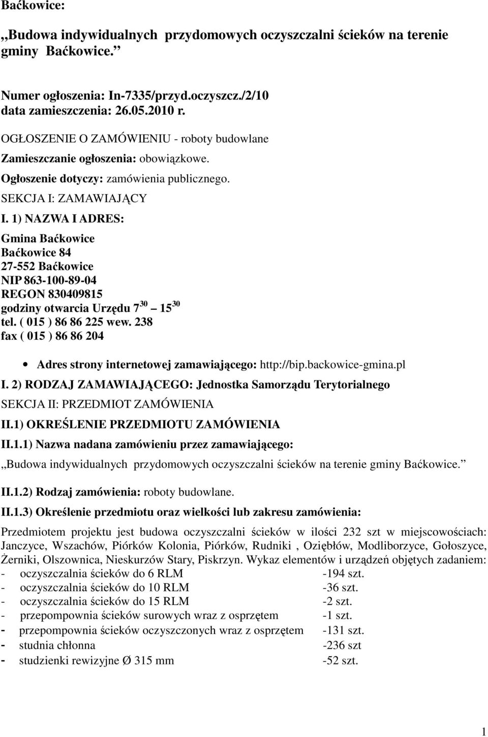 1) NAZWA I ADRES: Gmina Baćkowice Baćkowice 84 27-552 Baćkowice NIP 863-100-89-04 REGON 830409815 godziny otwarcia Urzędu 7 30 15 30 tel. ( 015 ) 86 86 225 wew.