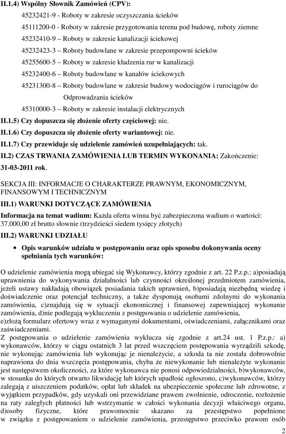 Roboty budowlane w zakresie budowy wodociągów i rurociągów do Odprowadzania ścieków 45310000-3 Roboty w zakresie instalacji elektrycznych II.1.5) Czy dopuszcza się złoŝenie oferty częściowej: nie. II.1.6) Czy dopuszcza się złoŝenie oferty wariantowej: nie.