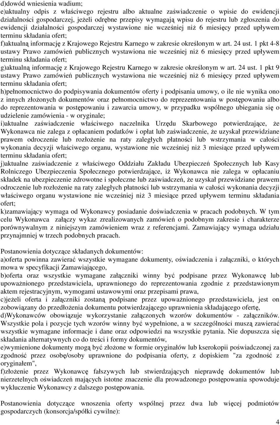 1 pkt 4-8 ustawy Prawo zamówień publicznych wystawiona nie wcześniej niŝ 6 miesięcy przed upływem g)aktualną informację z Krajowego Rejestru Karnego w zakresie określonym w art. 24 ust.
