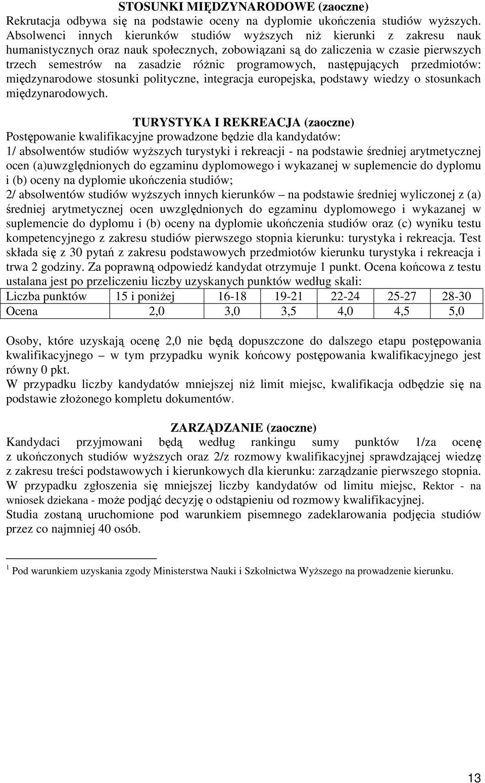 programowych, następujących przedmiotów: międzynarodowe stosunki polityczne, integracja europejska, podstawy wiedzy o stosunkach międzynarodowych.