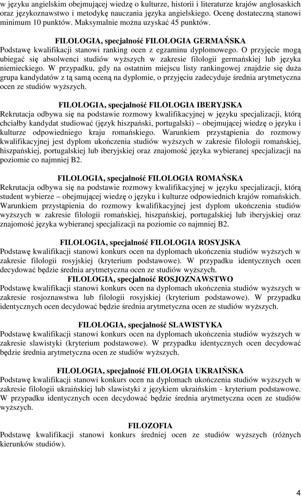 O przyjęcie mogą ubiegać się absolwenci studiów wyŝszych w zakresie filologii germańskiej lub języka niemieckiego.