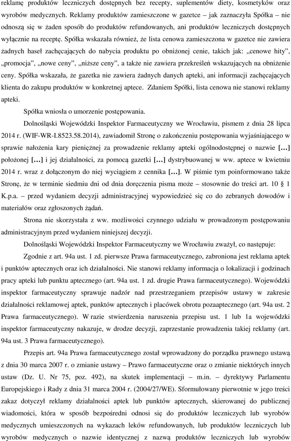 Spółka wskazała również, że lista cenowa zamieszczona w gazetce nie zawiera żadnych haseł zachęcających do nabycia produktu po obniżonej cenie, takich jak: cenowe hity, promocja, nowe ceny, niższe