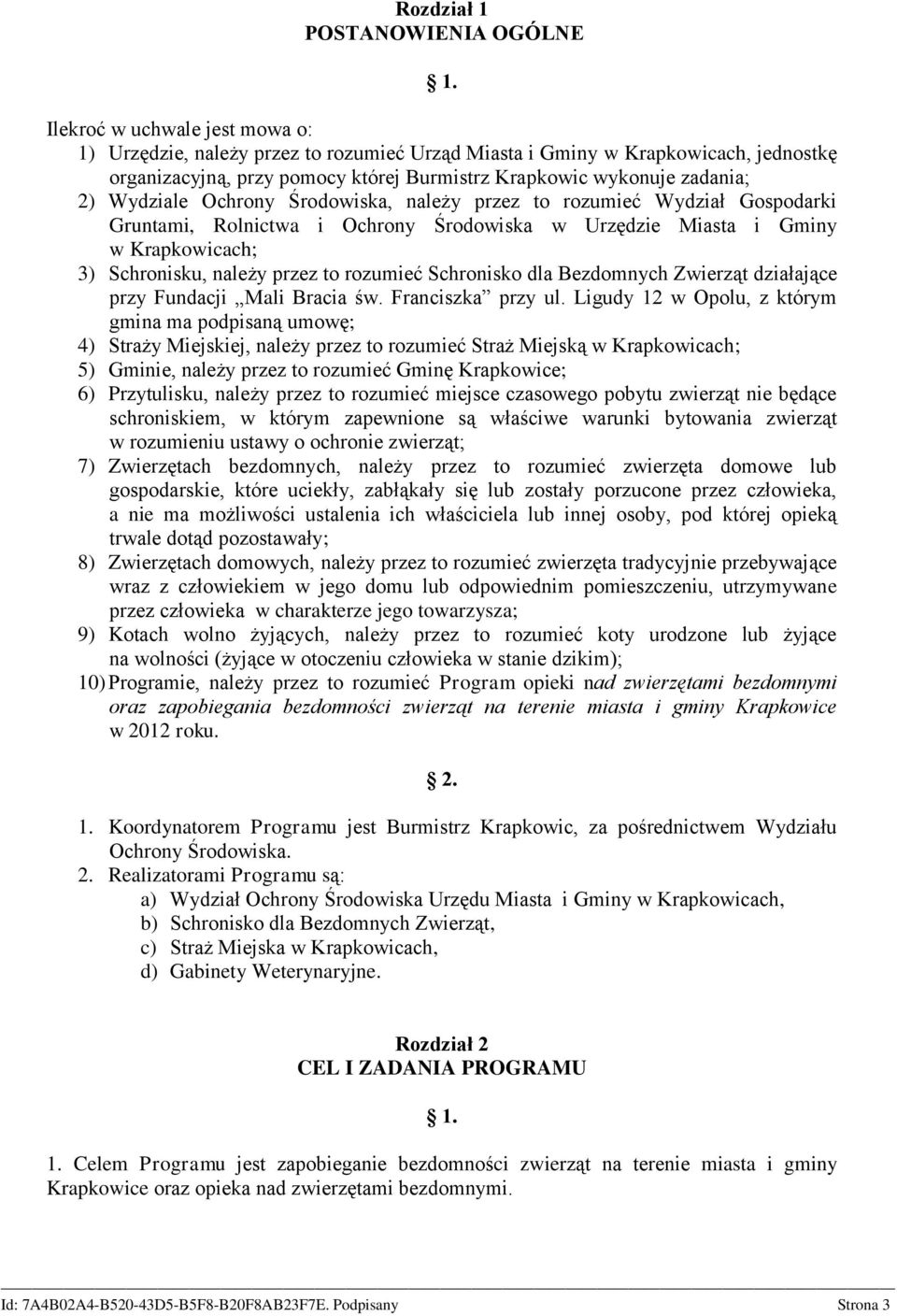 Schronisku, należy przez to rozumieć Schronisko dla Bezdomnych Zwierząt działające przy Fundacji Mali Bracia św. Franciszka przy ul.