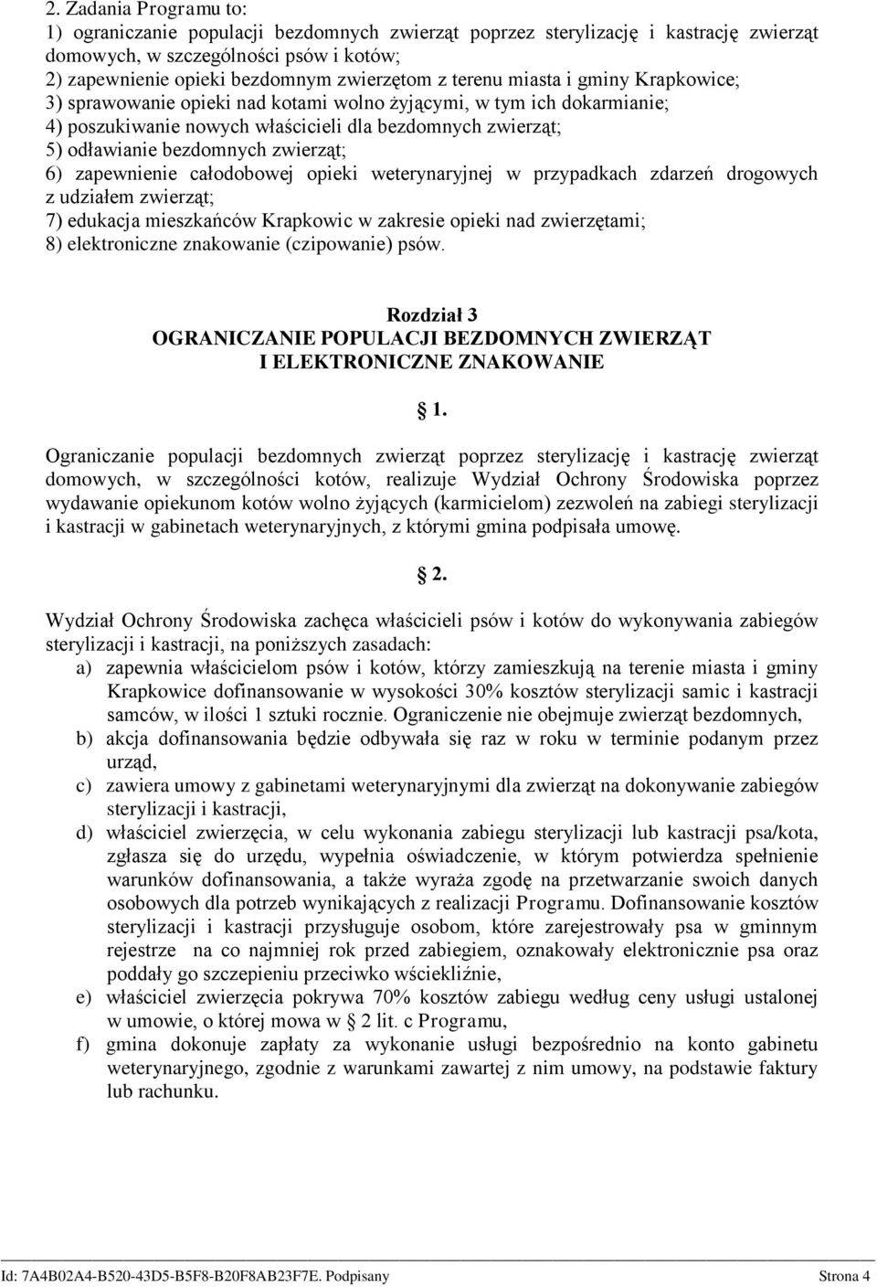 zwierząt; 6) zapewnienie całodobowej opieki weterynaryjnej w przypadkach zdarzeń drogowych z udziałem zwierząt; 7) edukacja mieszkańców Krapkowic w zakresie opieki nad zwierzętami; 8) elektroniczne