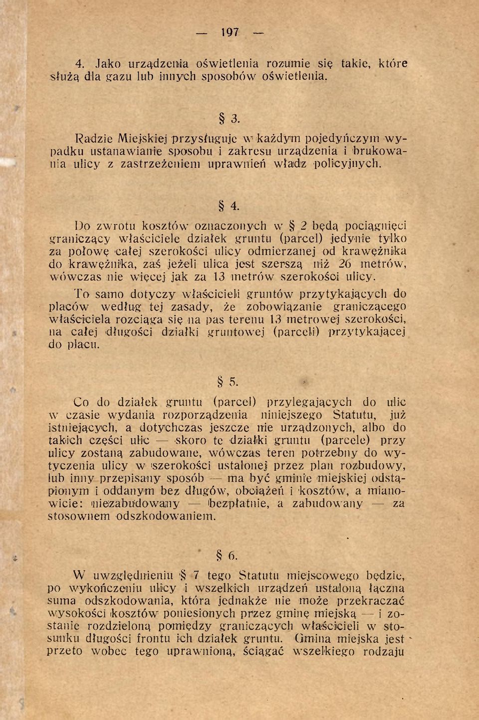 Do zwrotu kosztów oznaczonych w 2 będą pociągnięci graniczący właściciele działek gruntu (parcel) jedynie tylko za połowę całej szerokości ulicy odmierzanej od krawężnika do krawężnika, zaś jeżeli