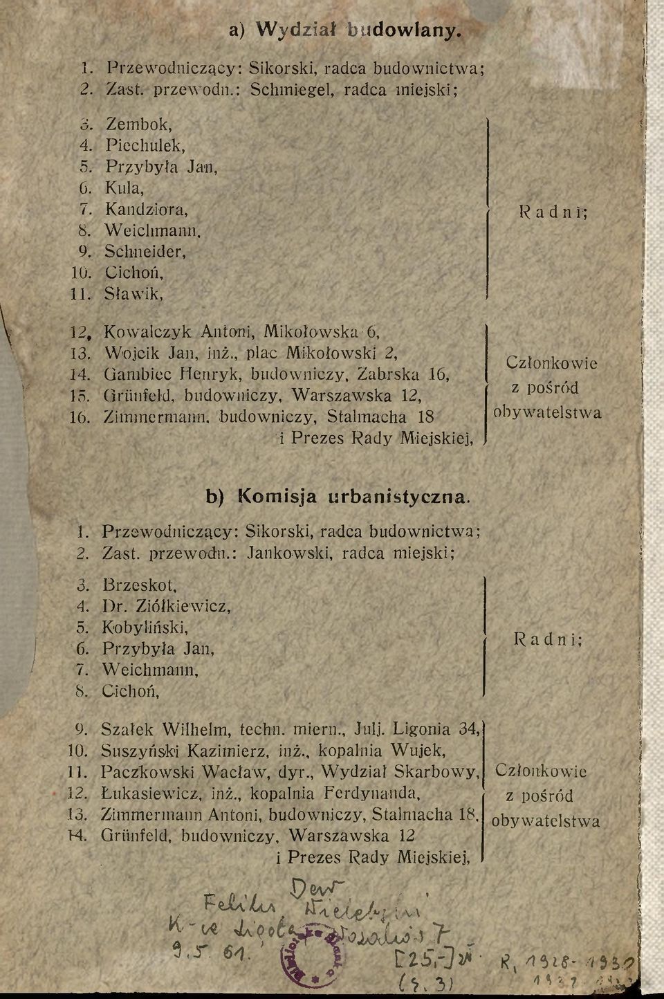 Warszawska 12, Zimmermann, budowniczy, Stalmacha 18 i Prezes Rady Miejskiej, Członkowie z pośród obywatelstwa b) Komisja urbanistyczna. 1. Przewodniczący: Sikorski, radca budownictwa; 2. Zast.