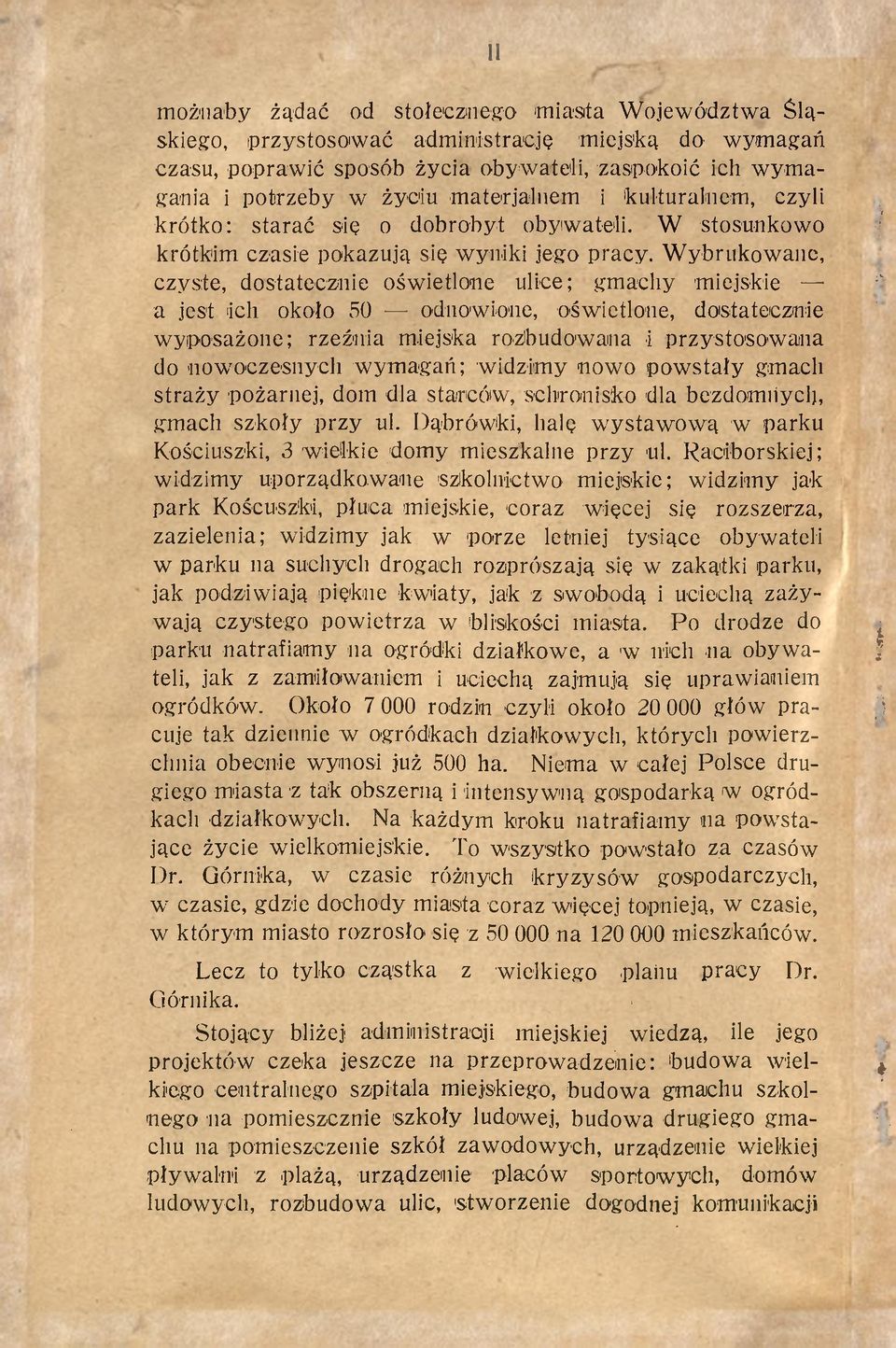 Wybrukowane, czyste, dostatecznie oświetlone ulice; gmachy miejskie a jest ich około 50 odnowione, oświetlone, dostatecznie wyposażone; rzeźnia miejska rozbudowana i przystosowana do -nowoczesnych