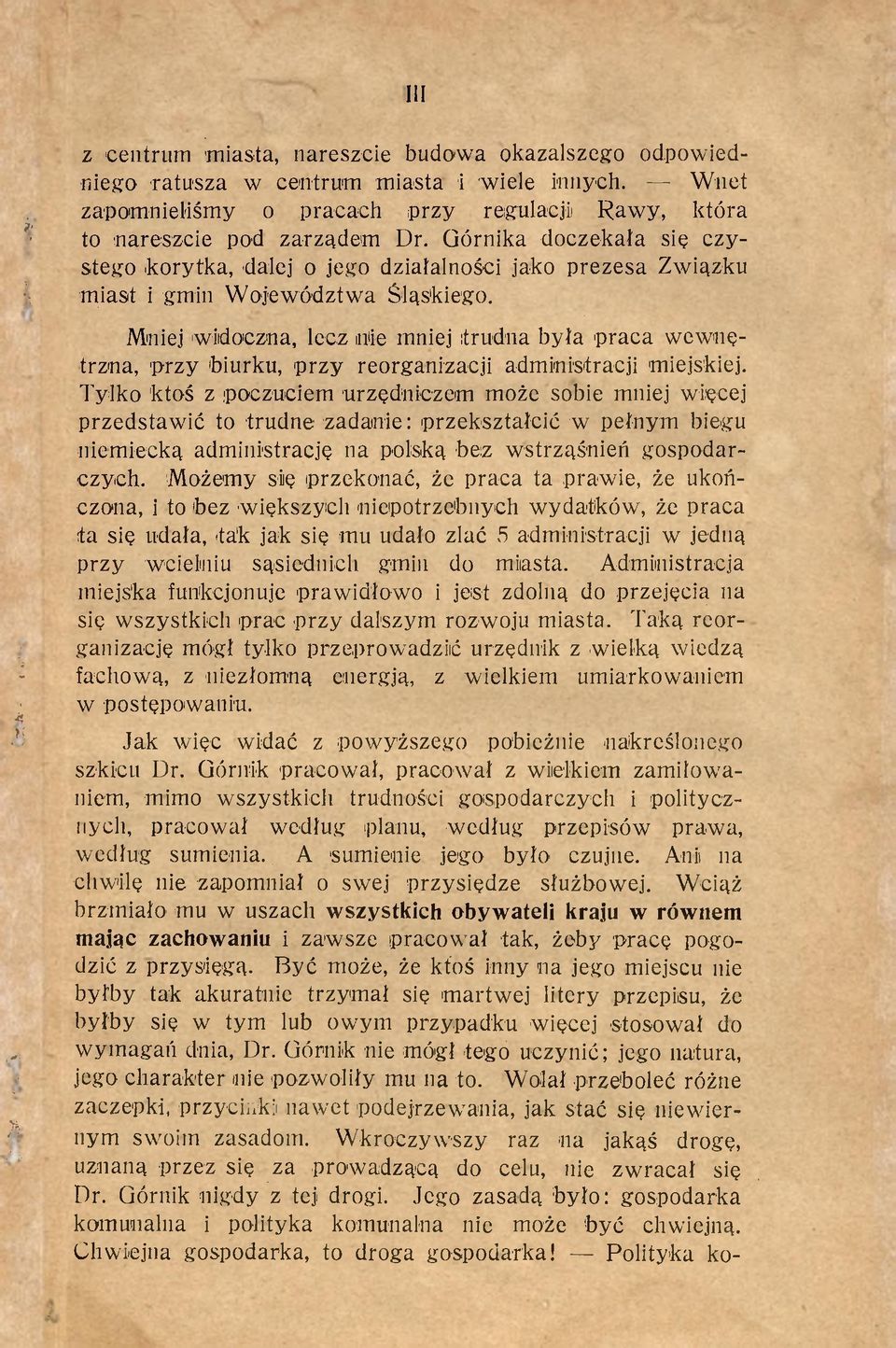 Mniej widoczna, lecz nie mniej trudna była praca wewnętrzna, przy biurku, przy reorganizacji administracji miejskiej.