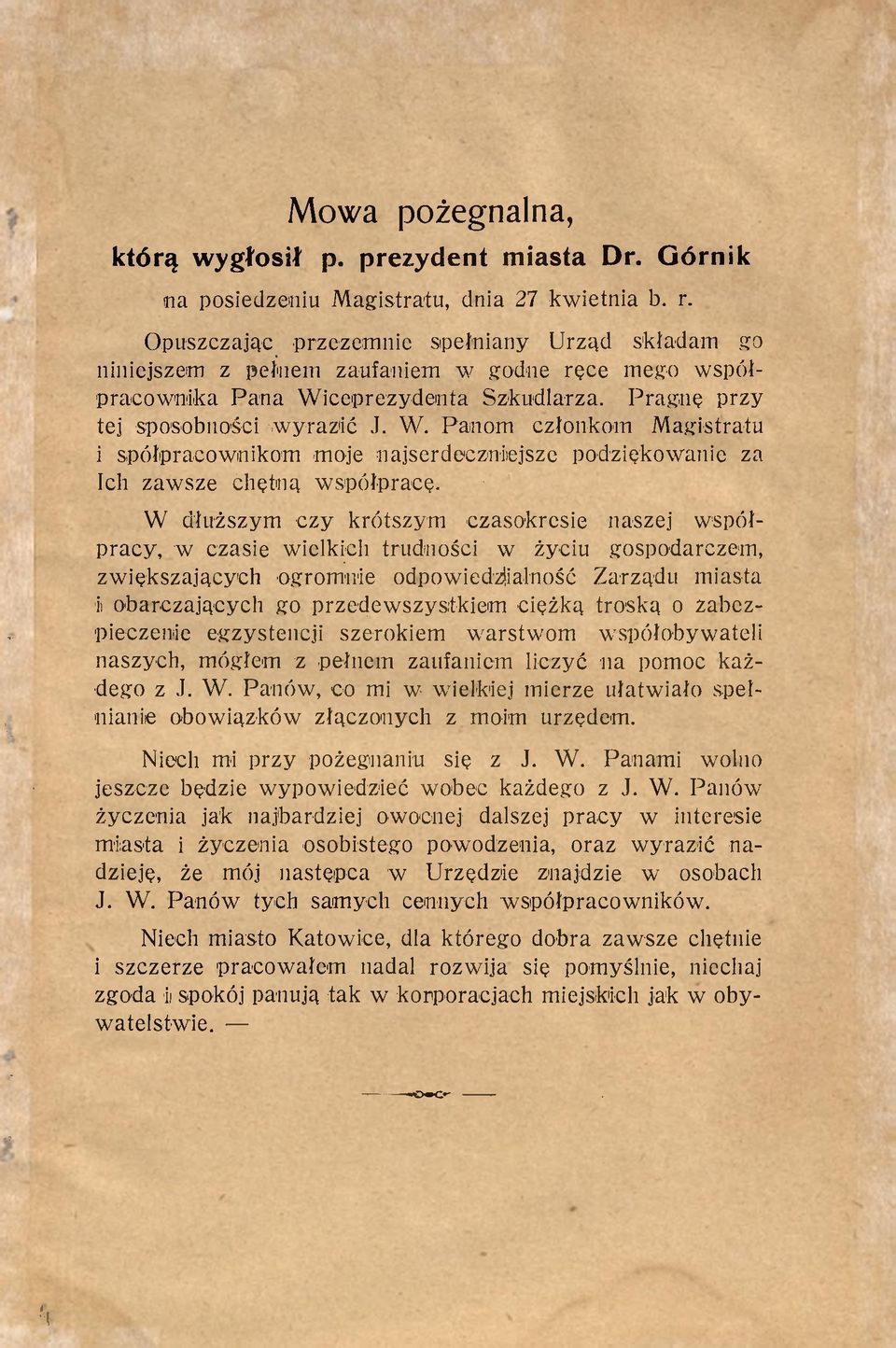 ceprezydenta Szkudlarza. Pragnę przy tej sposobności -wyrazić J. W. Panom członkom Magistratu i spółpracownikom moje najserdeczniejsze podziękowanie za Ich zawsze chętną współpracę.