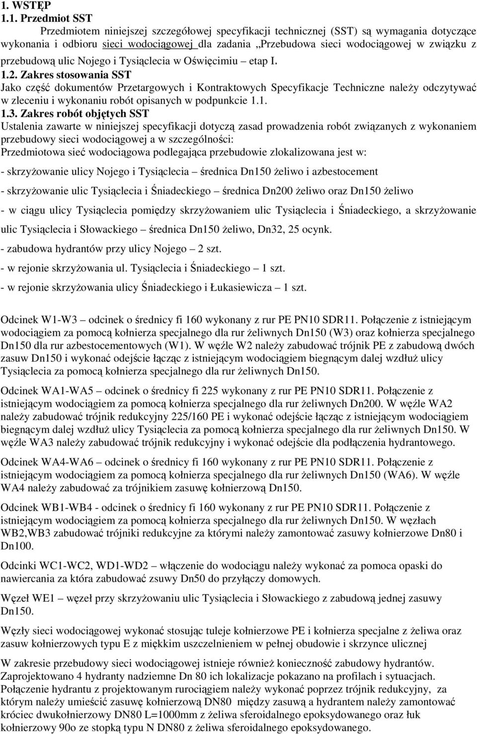 Zakres stosowania SST Jako część dokumentów Przetargowych i Kontraktowych Specyfikacje Techniczne naleŝy odczytywać w zleceniu i wykonaniu robót opisanych w podpunkcie 1.1. 1.3.