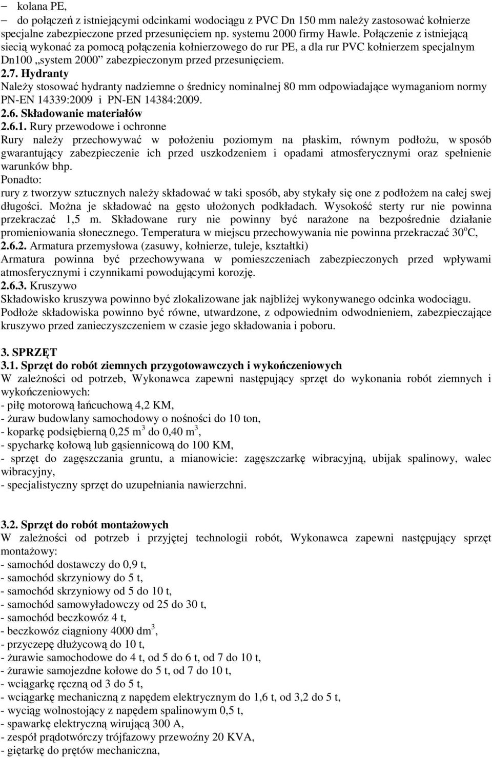 Hydranty NaleŜy stosować hydranty nadziemne o średnicy nominalnej 80 mm odpowiadające wymaganiom normy PN-EN 14
