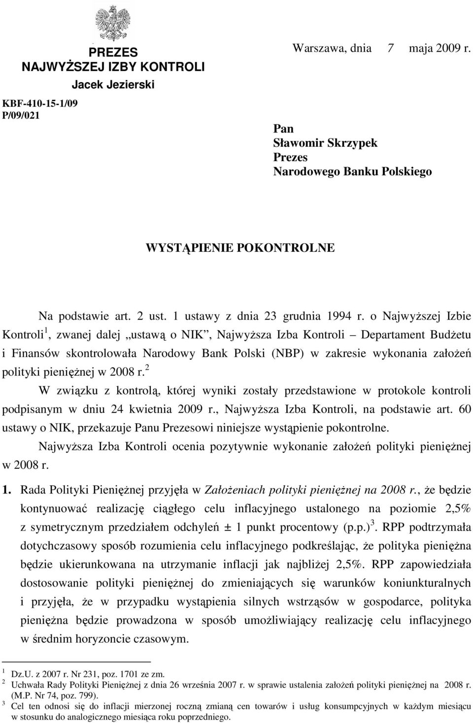 o NajwyŜszej Izbie Kontroli 1, zwanej dalej ustawą o NIK, NajwyŜsza Izba Kontroli Departament BudŜetu i Finansów skontrolowała Narodowy Bank Polski (NBP) w zakresie wykonania załoŝeń polityki