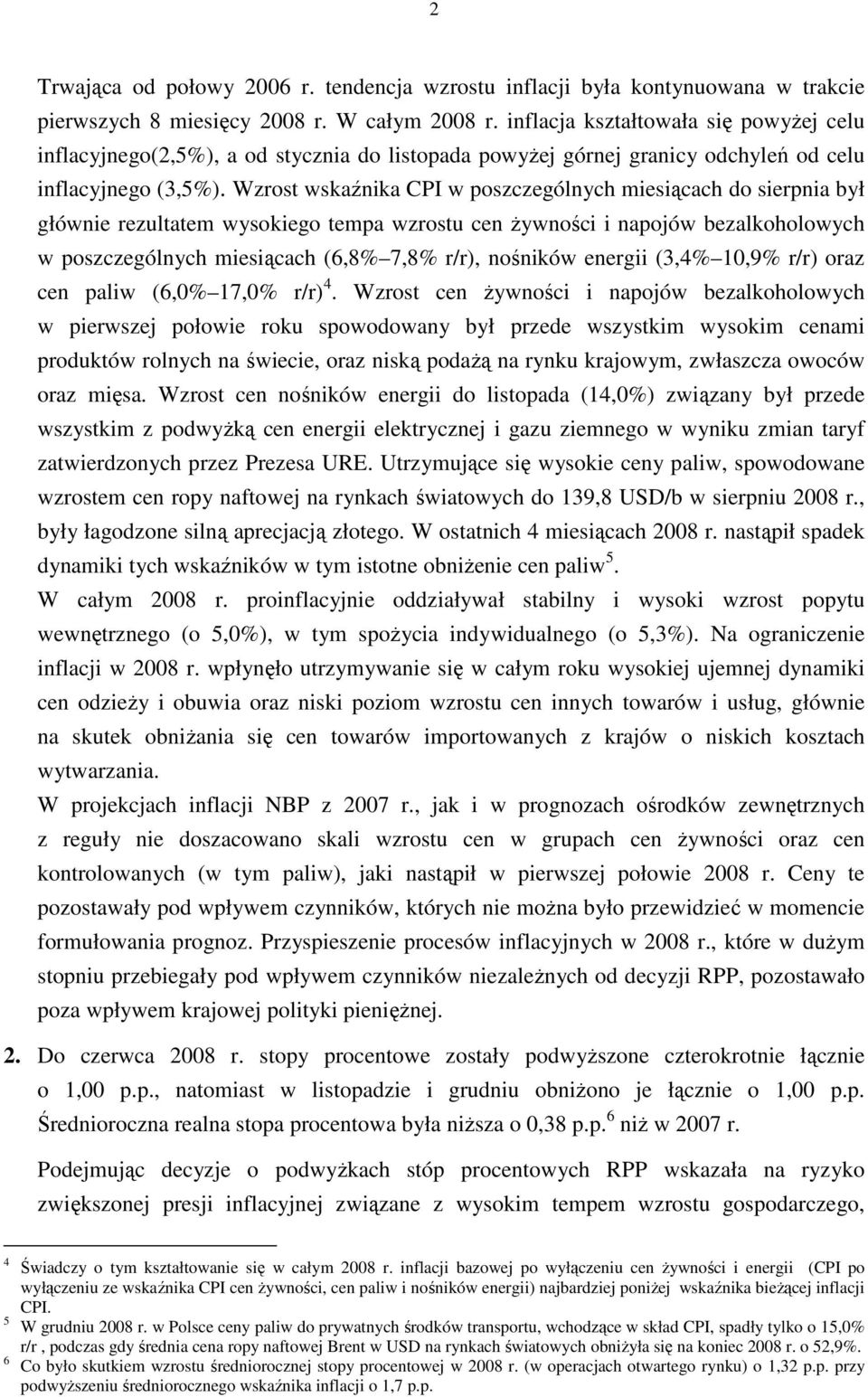 Wzrost wskaźnika CPI w poszczególnych miesiącach do sierpnia był głównie rezultatem wysokiego tempa wzrostu cen Ŝywności i napojów bezalkoholowych w poszczególnych miesiącach (6,8% 7,8% r/r),