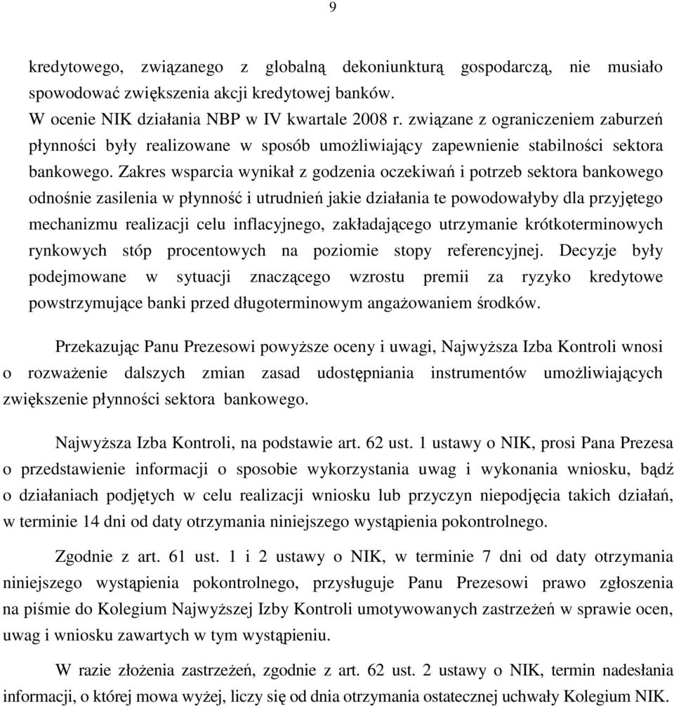 Zakres wsparcia wynikał z godzenia oczekiwań i potrzeb sektora bankowego odnośnie zasilenia w płynność i utrudnień jakie działania te powodowałyby dla przyjętego mechanizmu realizacji celu