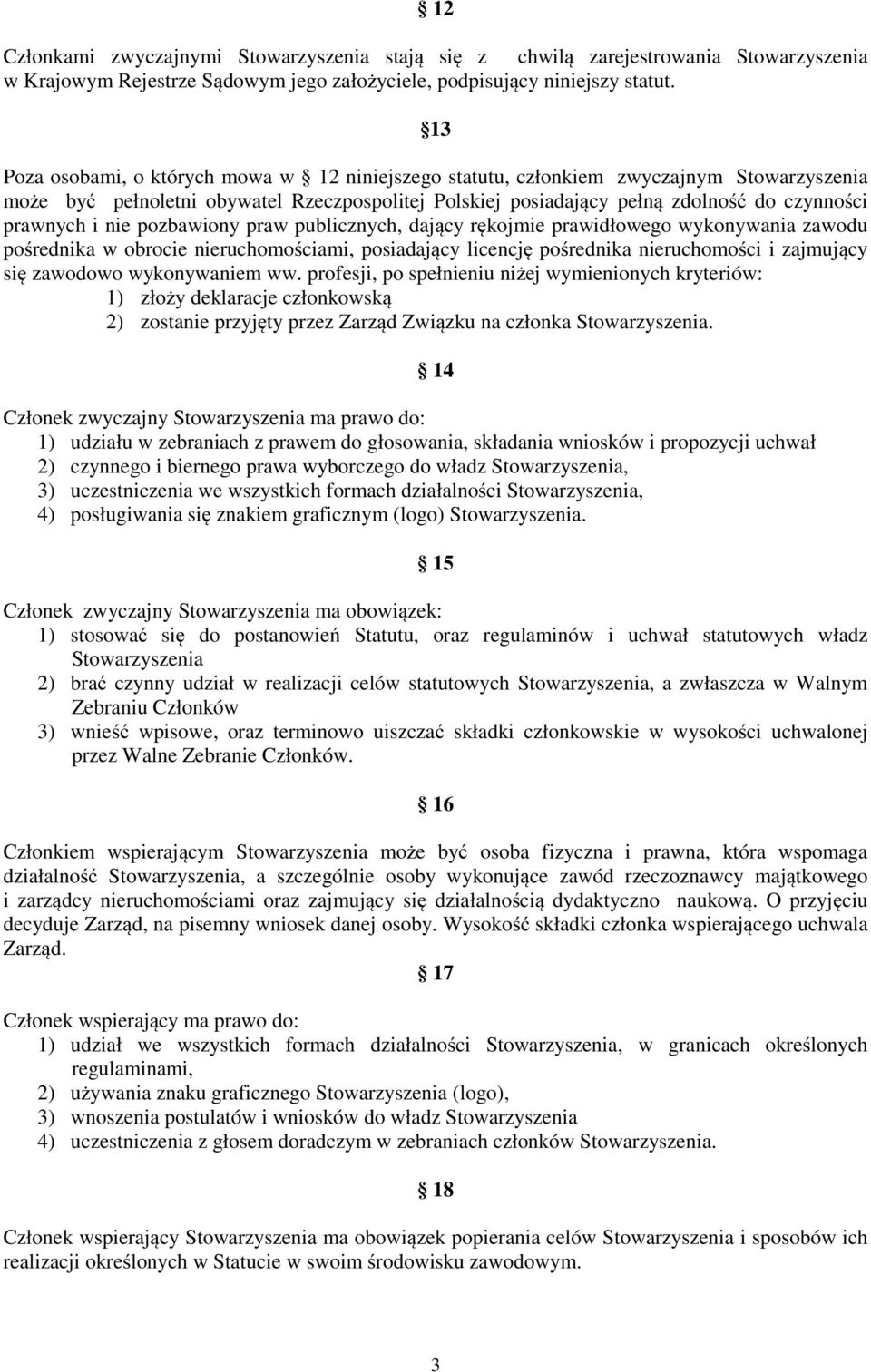 nie pozbawiony praw publicznych, dający rękojmie prawidłowego wykonywania zawodu pośrednika w obrocie nieruchomościami, posiadający licencję pośrednika nieruchomości i zajmujący się zawodowo