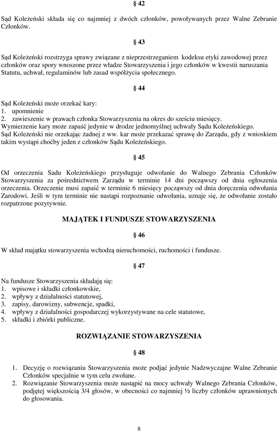 uchwał, regulaminów lub zasad współżycia społecznego. 44 Sąd Koleżeński może orzekać kary: 1. upomnienie 2. zawieszenie w prawach członka Stowarzyszenia na okres do sześciu miesięcy.