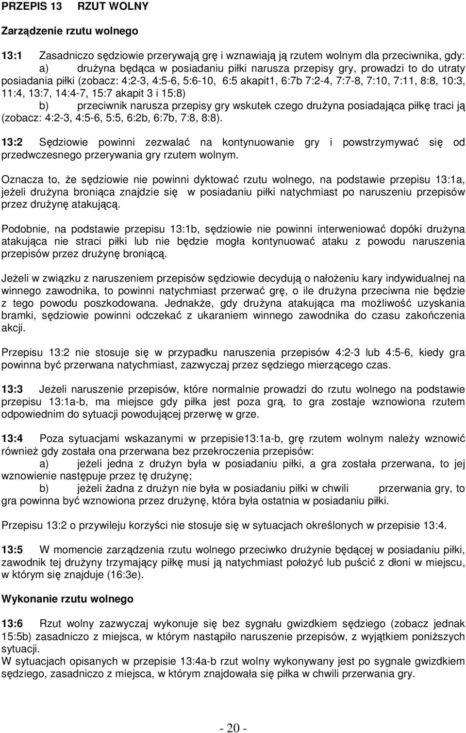 gry wskutek czego druŝyna posiadająca piłkę traci ją (zobacz: 4:2-3, 4:5-6, 5:5, 6:2b, 6:7b, 7:8, 8:8).