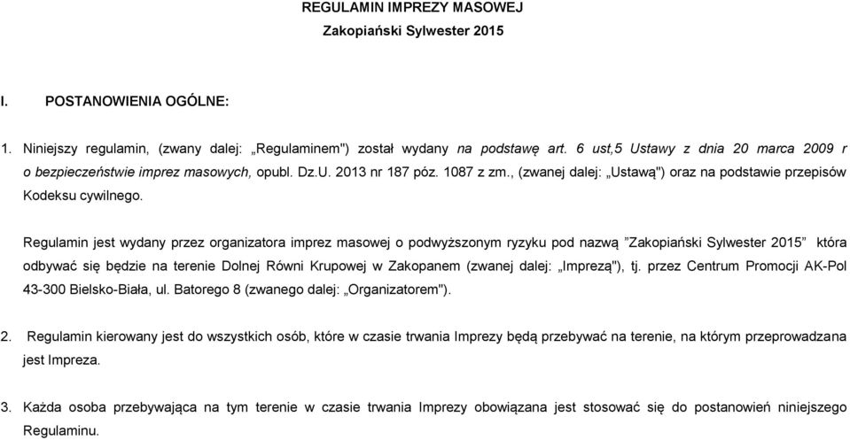 Regulamin jest wydany przez organizatora imprez masowej o podwyższonym ryzyku pod nazwą Zakopiański Sylwester 2015 która odbywać się będzie na terenie Dolnej Równi Krupowej w Zakopanem (zwanej dalej: