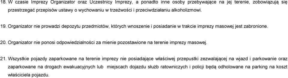 Organizator nie ponosi odpowiedzialności za mienie pozostawione na terenie imprezy masowej. 21.