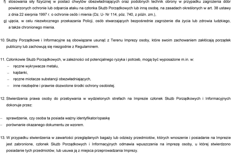 ), g) ujęcia, w celu niezwłocznego przekazania Policji, osób stwarzających bezpośrednie zagrożenie dla życia lub zdrowia ludzkiego, a także chronionego mienia. 10.