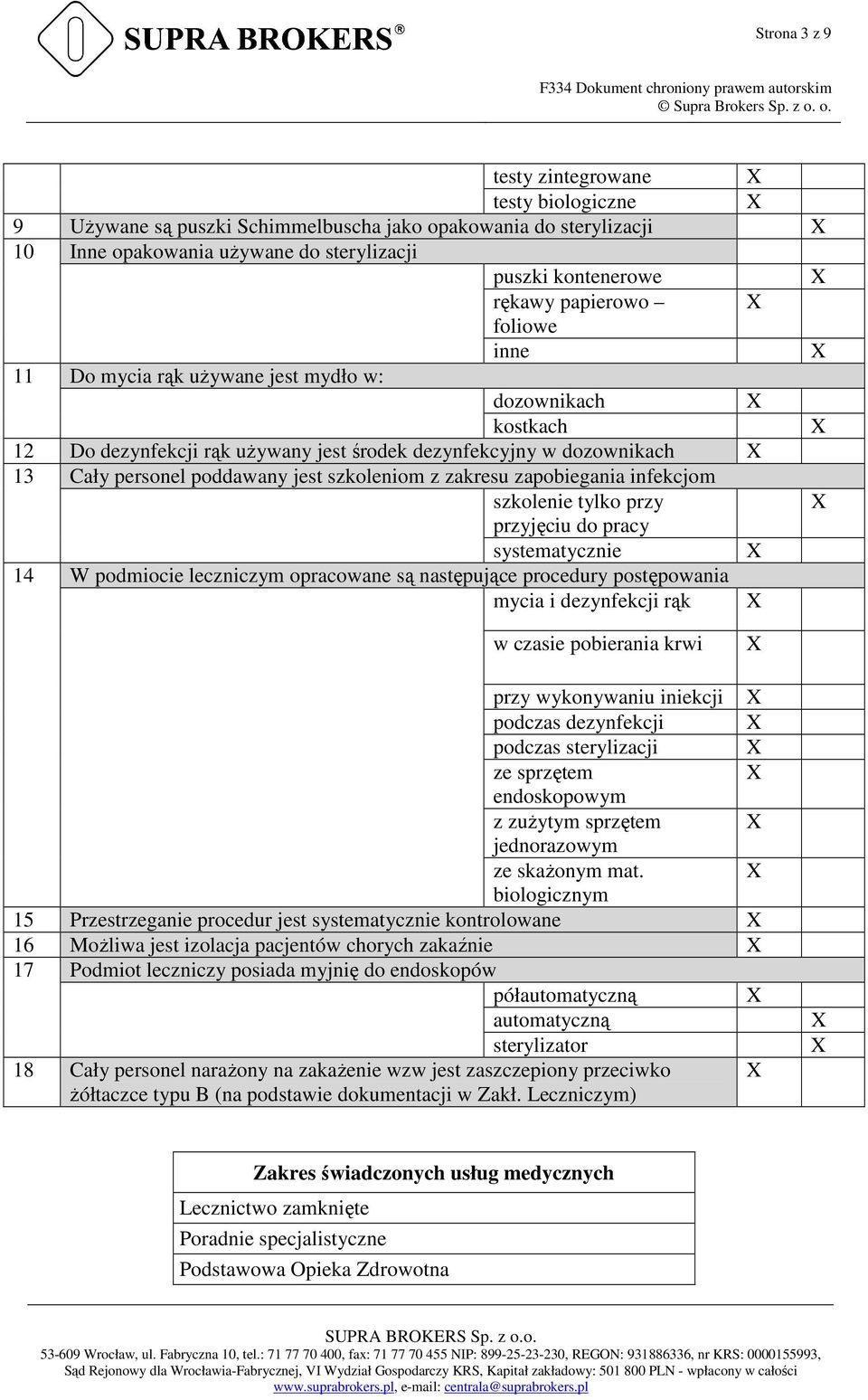 zapobiegania infekcjom szkolenie tylko przy przyjęciu do pracy systematycznie 14 W podmiocie leczniczym opracowane są następujące procedury postępowania mycia i dezynfekcji rąk w czasie pobierania