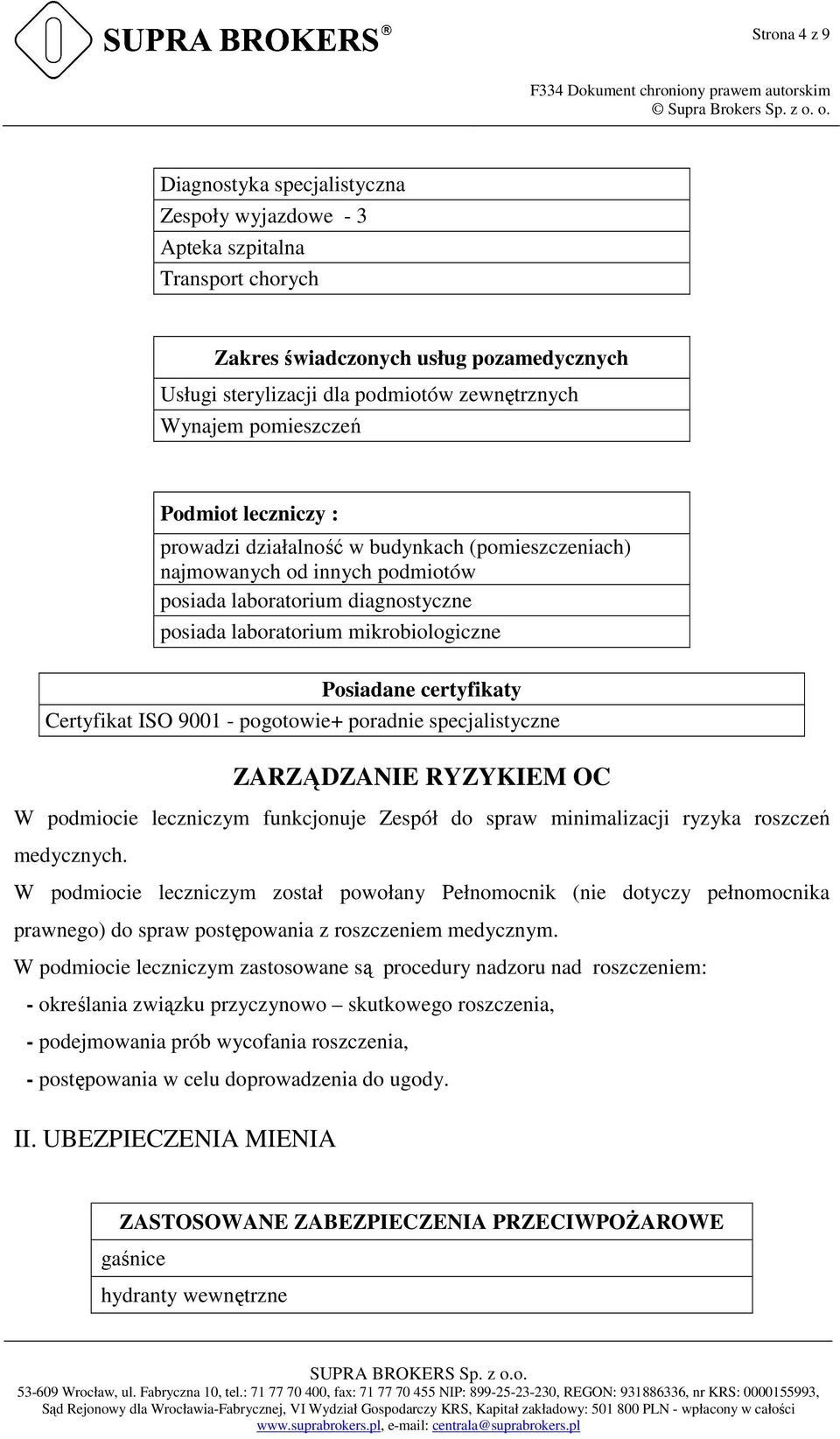 certyfikaty Certyfikat ISO 9001 - pogotowie+ poradnie specjalistyczne ZARZĄDZANIE RYZYKIEM OC W podmiocie leczniczym funkcjonuje Zespół do spraw minimalizacji ryzyka roszczeń medycznych.