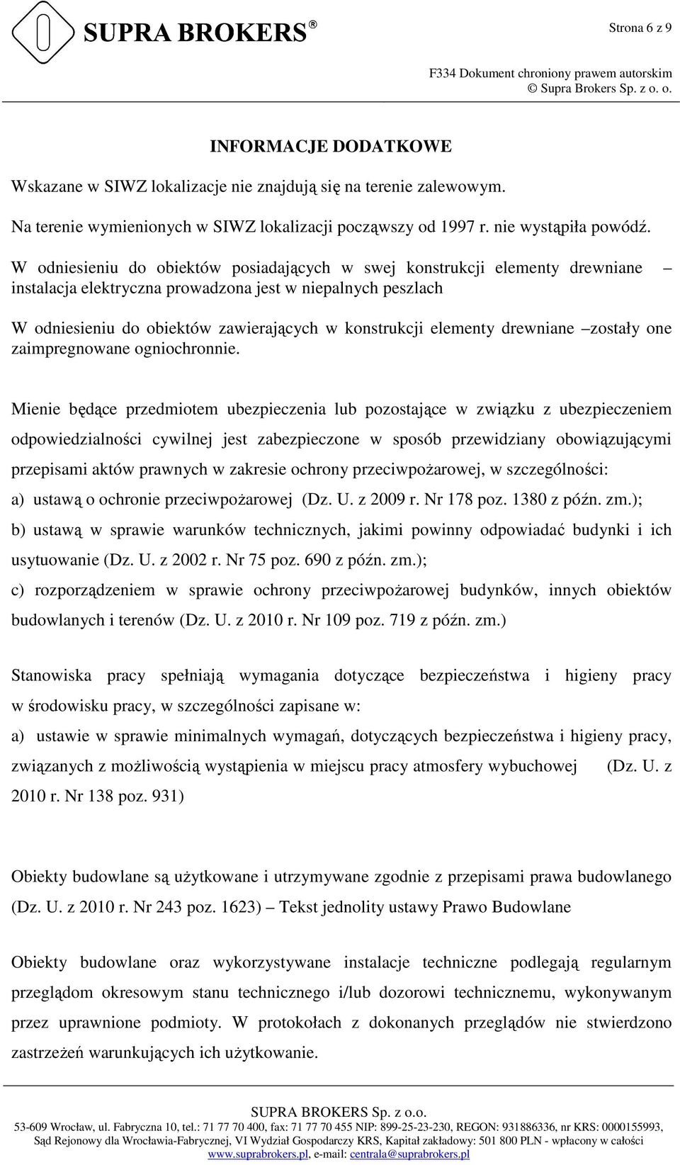 elementy drewniane zostały one zaimpregnowane ogniochronnie.