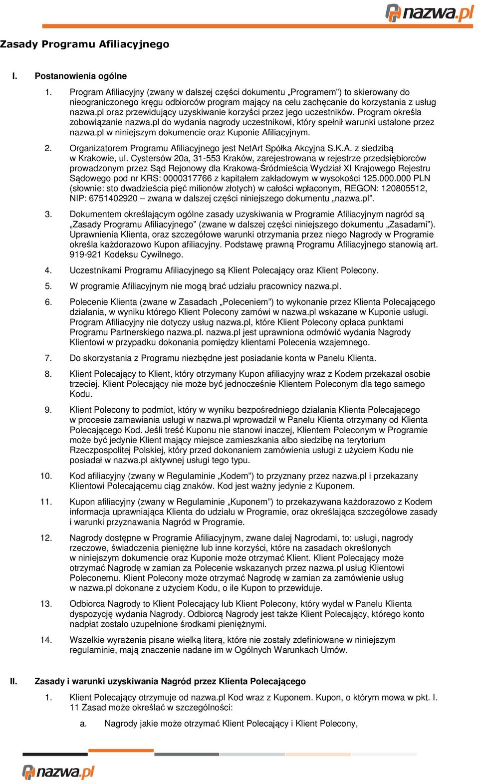 pl oraz przewidujący uzyskiwanie korzyści przez jego uczestników. Program określa zobowiązanie nazwa.pl do wydania nagrody uczestnikowi, który spełnił warunki ustalone przez nazwa.