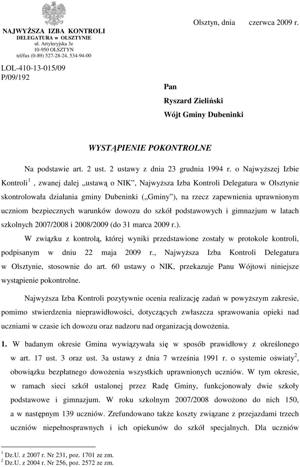 o NajwyŜszej Izbie Kontroli 1, zwanej dalej ustawą o NIK, NajwyŜsza Izba Kontroli Delegatura w Olsztynie skontrolowała działania gminy Dubeninki ( Gminy ), na rzecz zapewnienia uprawnionym uczniom