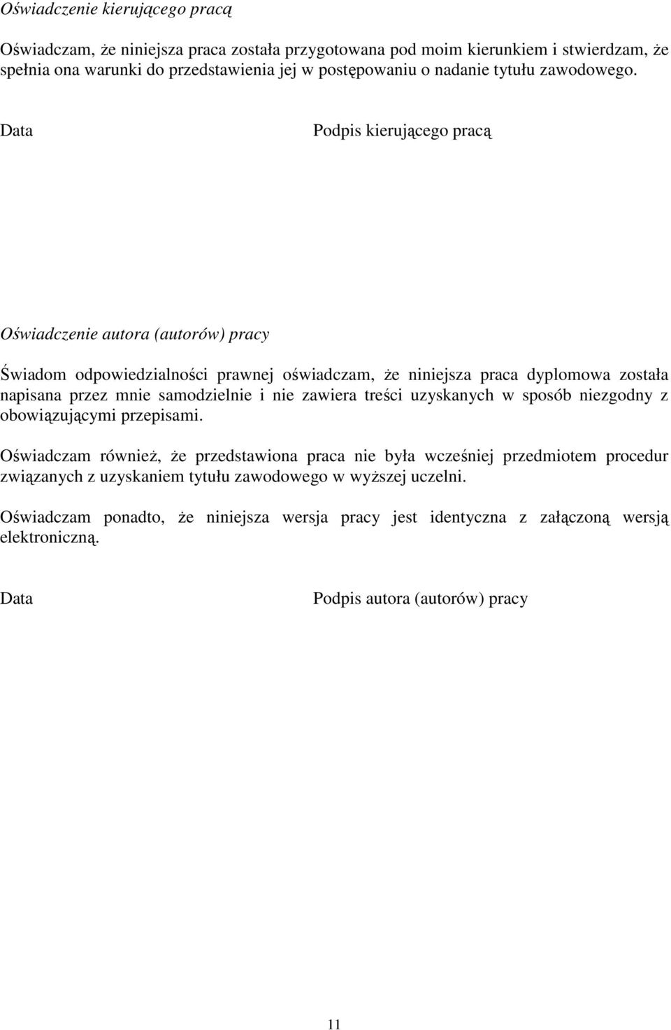 Data Podpis kierującego pracą Oświadczenie autora (autorów) pracy Świadom odpowiedzialności prawnej oświadczam, że niniejsza praca dyplomowa została napisana przez mnie samodzielnie i