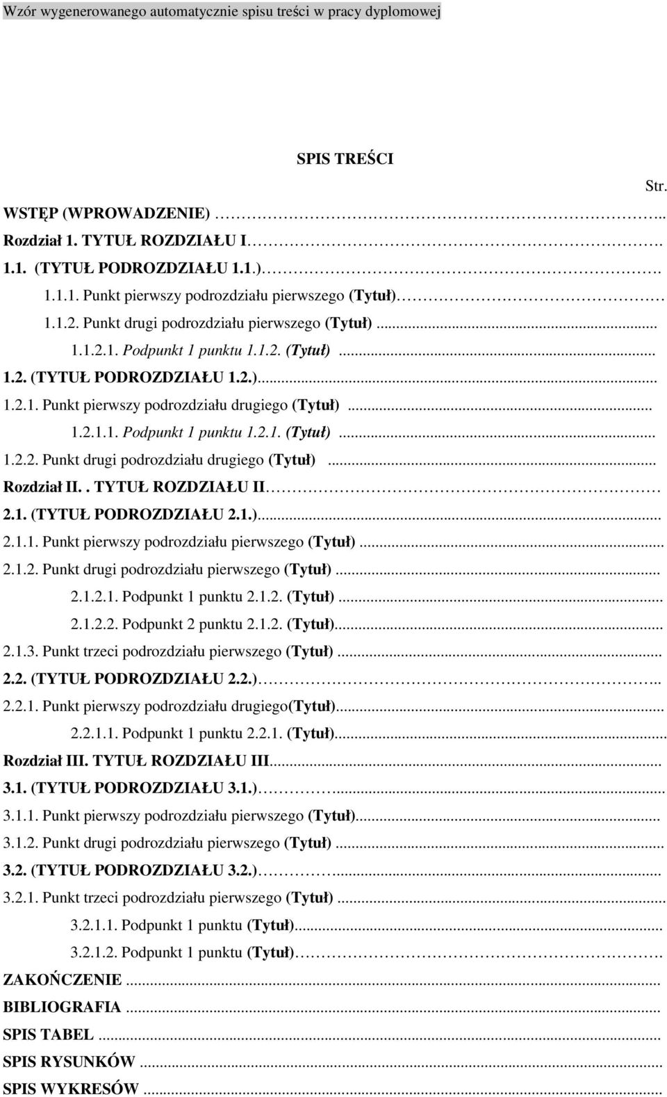 .. Rozdział II.. TYTUŁ ROZDZIAŁU II 2.1. (TYTUŁ PODROZDZIAŁU 2.1.)... 2.1.1. Punkt pierwszy podrozdziału pierwszego (Tytuł)... 2.1.2. Punkt drugi podrozdziału pierwszego (Tytuł)... 2.1.2.1. Podpunkt 1 punktu 2.