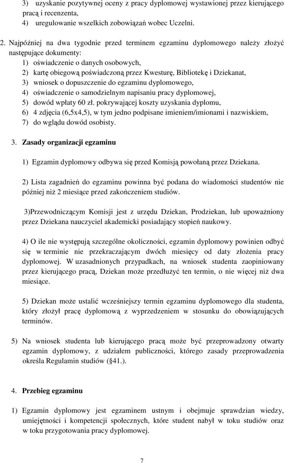 Dziekanat, 3) wniosek o dopuszczenie do egzaminu dyplomowego, 4) oświadczenie o samodzielnym napisaniu pracy dyplomowej, 5) dowód wpłaty 60 zł.