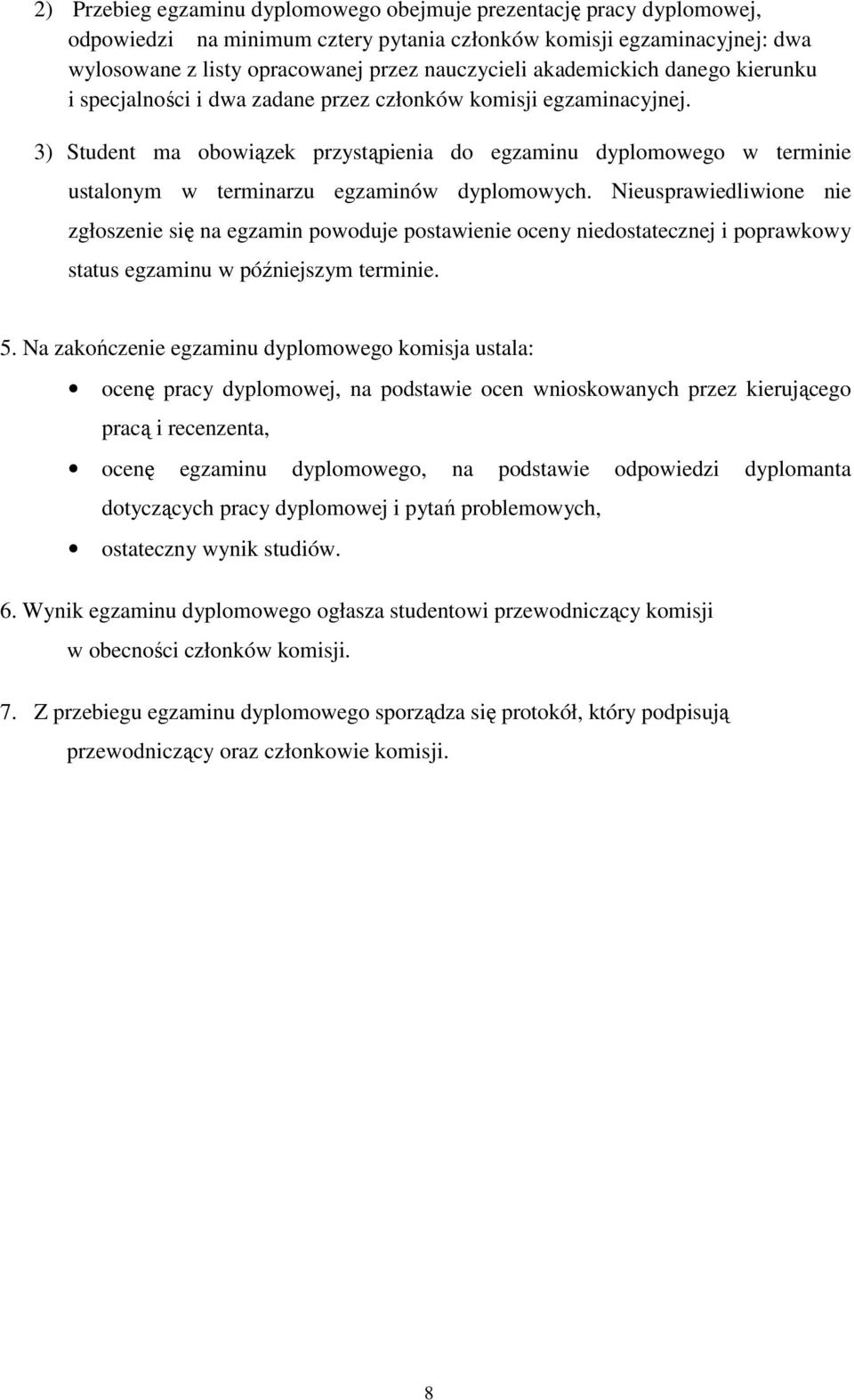 3) Student ma obowiązek przystąpienia do egzaminu dyplomowego w terminie ustalonym w terminarzu egzaminów dyplomowych.