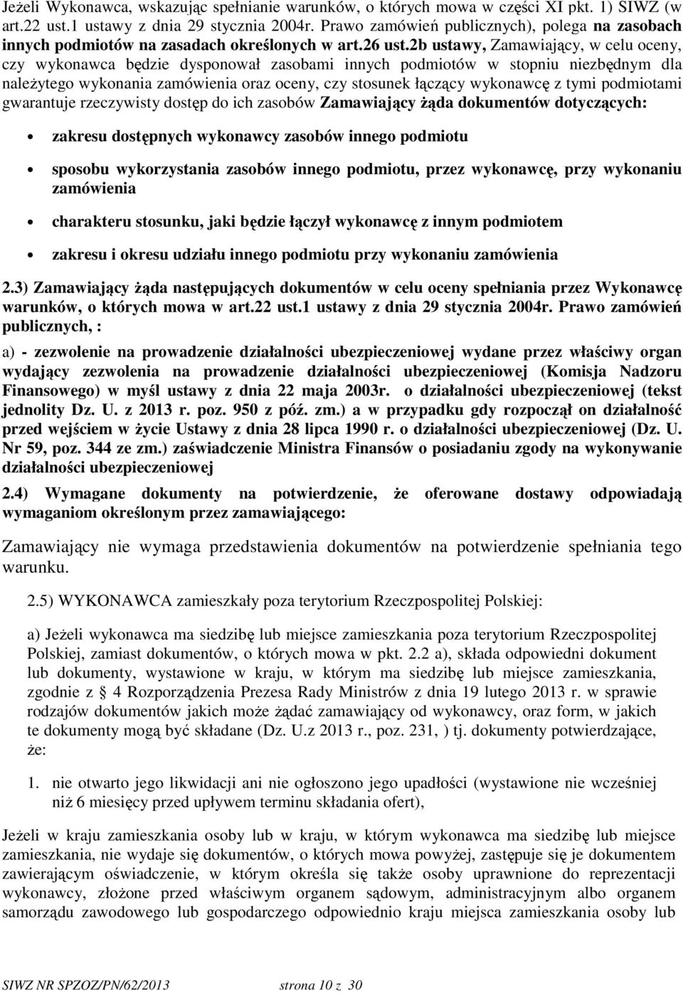 2b ustawy, Zamawiający, w celu oceny, czy wykonawca będzie dysponował zasobami innych podmiotów w stopniu niezbędnym dla należytego wykonania zamówienia oraz oceny, czy stosunek łączący wykonawcę z