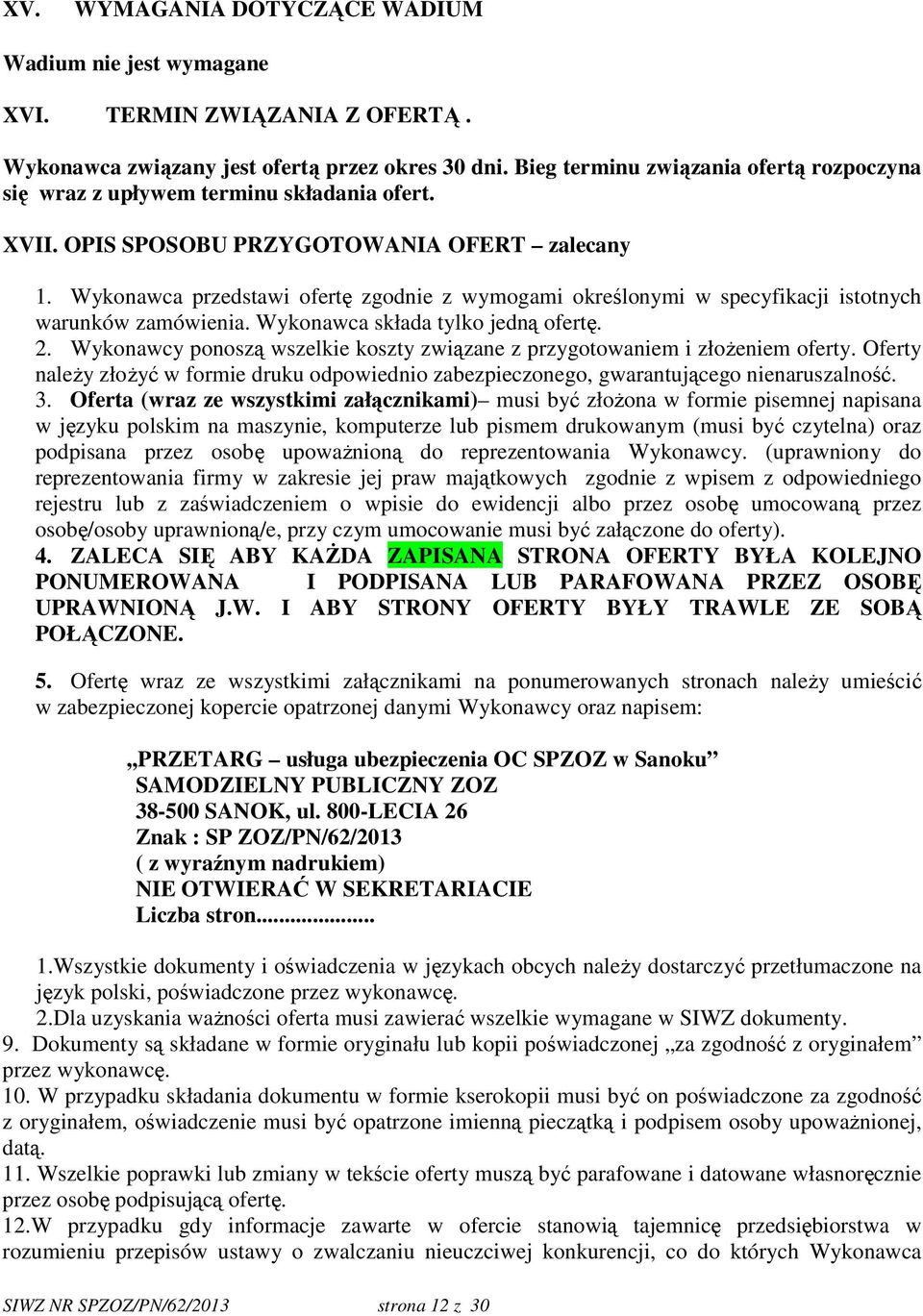 Wykonawca przedstawi ofertę zgodnie z wymogami określonymi w specyfikacji istotnych warunków zamówienia. Wykonawca składa tylko jedną ofertę. 2.