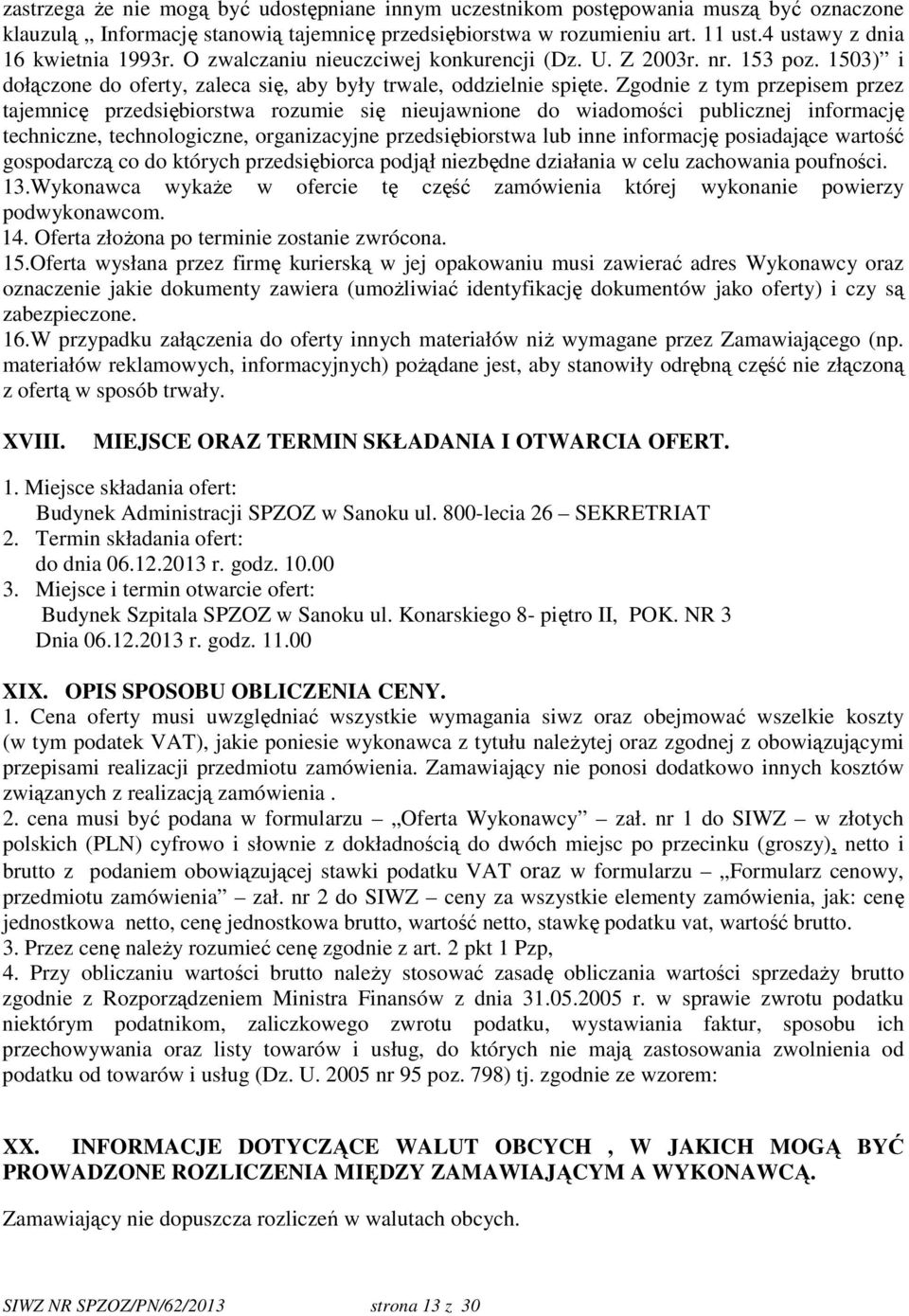 Zgodnie z tym przepisem przez tajemnicę przedsiębiorstwa rozumie się nieujawnione do wiadomości publicznej informację techniczne, technologiczne, organizacyjne przedsiębiorstwa lub inne informację
