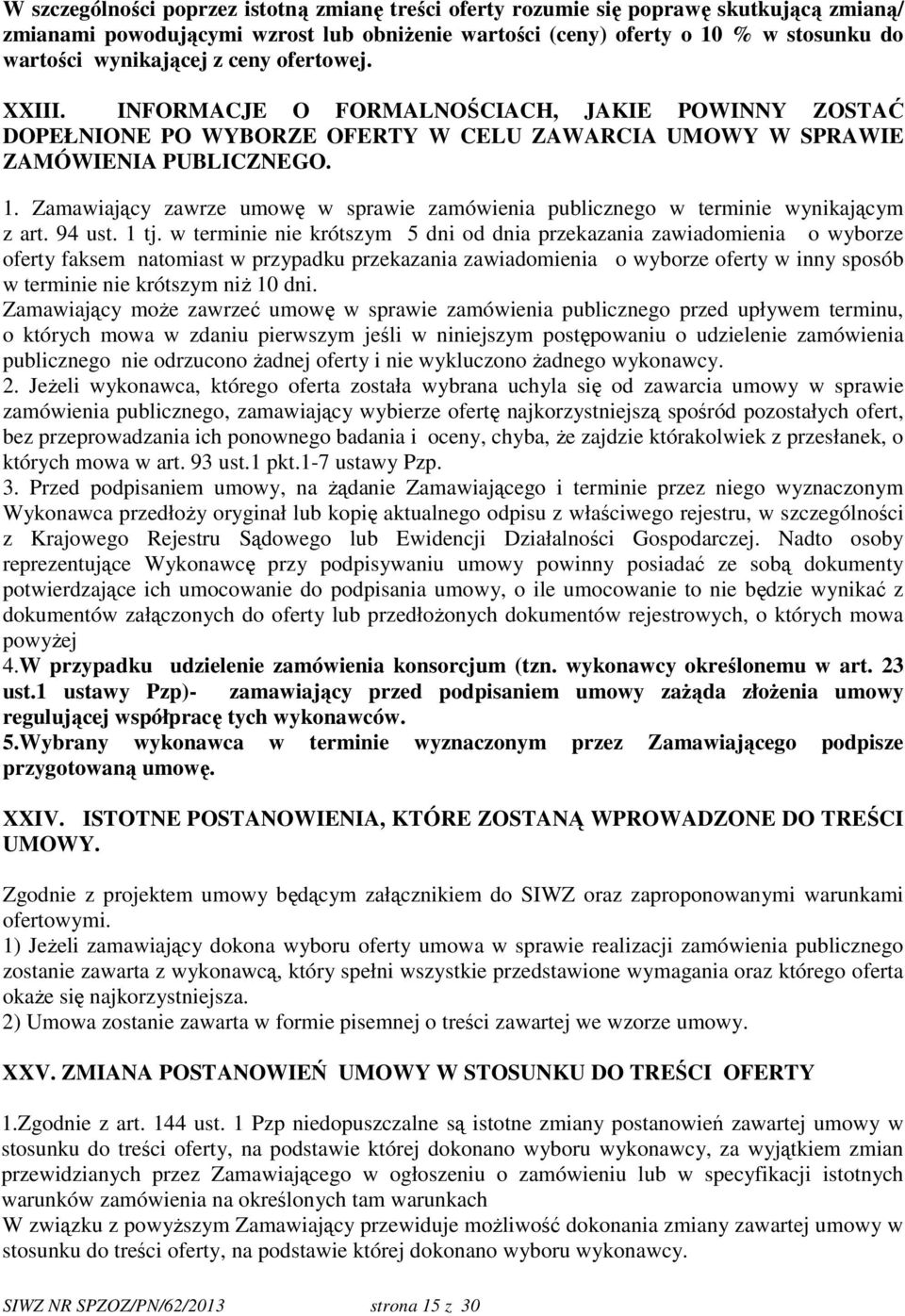 Zamawiający zawrze umowę w sprawie zamówienia publicznego w terminie wynikającym z art. 94 ust. 1 tj.