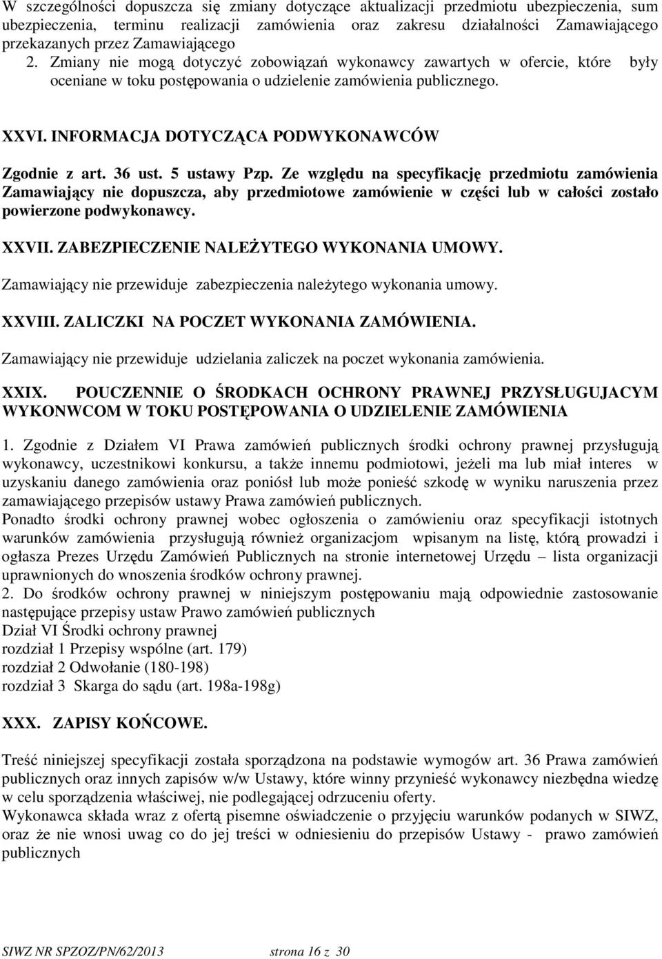 INFORMACJA DOTYCZĄCA PODWYKONAWCÓW Zgodnie z art. 36 ust. 5 ustawy Pzp.