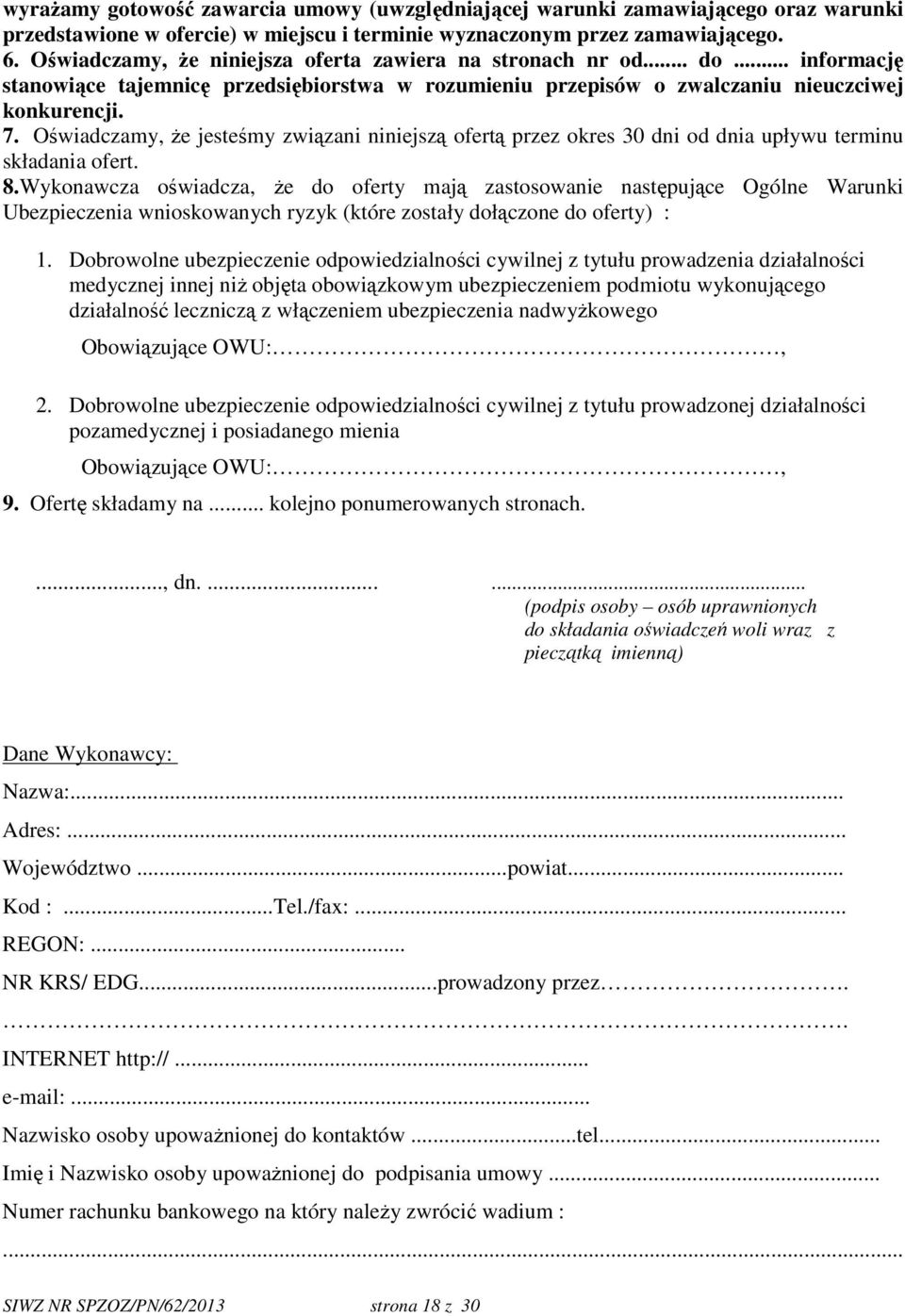 Oświadczamy, że jesteśmy związani niniejszą ofertą przez okres 30 dni od dnia upływu terminu składania ofert. 8.